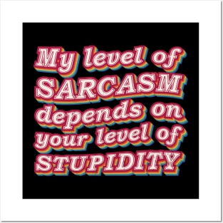 My Level Of Sarcasm Depends On Your level Of Stupidity Posters and Art